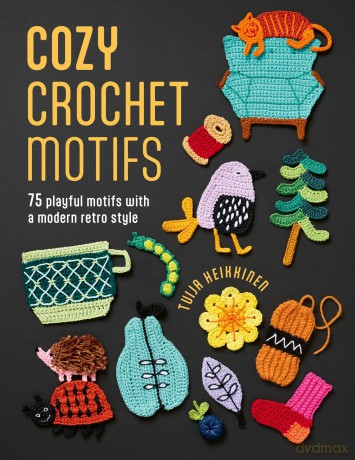 Cozy Crochet Motifs: 75 playful motifs with a modern retro style - Tuija Heikkinen [KSIĄŻKA]