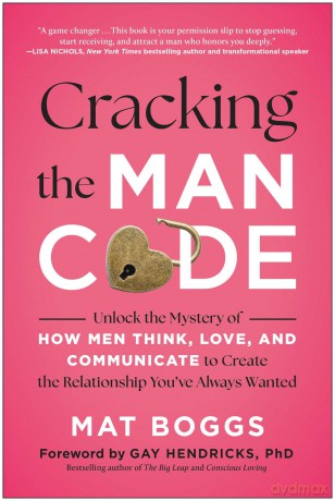 Cracking the Man Code: Unlock the Mystery of How Men Think, Love, and Communicate to Create the Relationship You've Always Wanted - Mat Boggs [KSIĄŻKA]