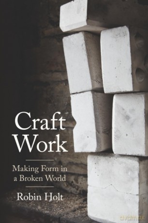 Craft Work: Making Form in a Broken World (Cambridge Studies in European Law and Policy) - Holt Robin [KSIĄŻKA]