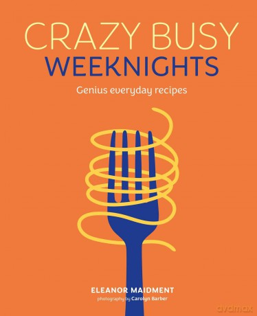 Crazy Busy Weeknights: Genius everyday recipes - Eleanor Maidment [KSIĄŻKA]