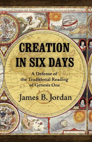 Creation in Six Days: A Defense of the Traditional Reading of Genesis One: A Defense of the Traditional Reading of Genesis One - James B. Jordan [KSIĄŻKA]