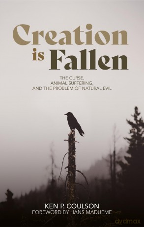 Creation is Fallen: The Curse, Animal Suffering, and the Problem of Natural Evil - Ken Coulson [KSIĄŻKA]