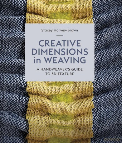 Creative Dimensions in Weaving: A Handweaver's Guide to 3D Texture - Stacey Harvey-Brown [KSIĄŻKA]