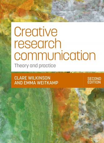 Creative research communication: Theory and practice - Clare Wilkinson [KSIĄŻKA]
