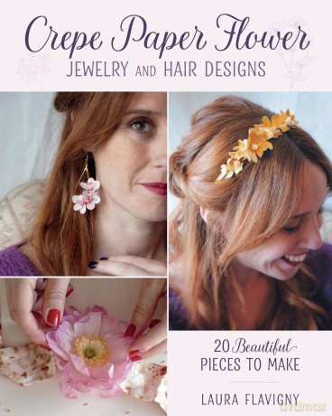 Crepe Paper Flower Jewelry and Hair Designs: 20 Beautiful Pieces to Make [KSIĄŻKA]