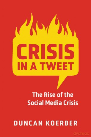Crisis in a Tweet: The Rise of the Social Media Crisis [KSIĄŻKA]