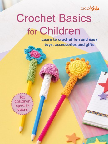 Crochet Basics for Children: For children aged 7+ years: Learn to crochet fun and easy toys, accessories and gifts - Cico Kidz [KSIĄŻKA]