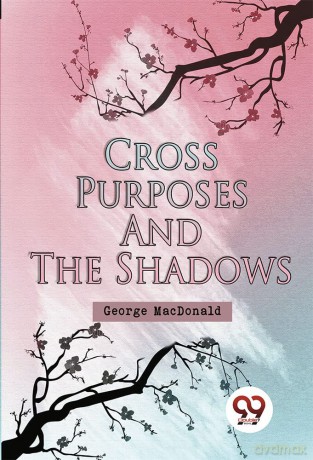 Cross Purposes and The Shadows - George Macdonald [KSIĄŻKA]