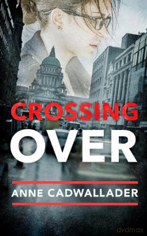 Crossing Over: A Debut Legal Thriller set in Belfast during the Troubles: A Propulsive Debut Legal Thriller from the Investigative Journalist Anne Cadwallader - Anne Cadwaller [KSIĄŻKA]