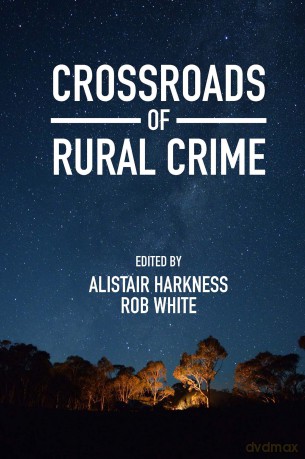 Crossroads of Rural Crime: Representations and Realities of Transgression in the Australian Countryside - Alistair Harkness [KSIĄŻKA]