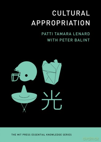 Cultural Appropriation (MIT Press Essential Knowledge) - Patti Tamara Lenard [KSIĄŻKA]
