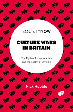 Culture Wars in Britain: The Myth of Exceptionalism and the Reality of Division (SocietyNow) - Nick Hubble [KSIĄŻKA]