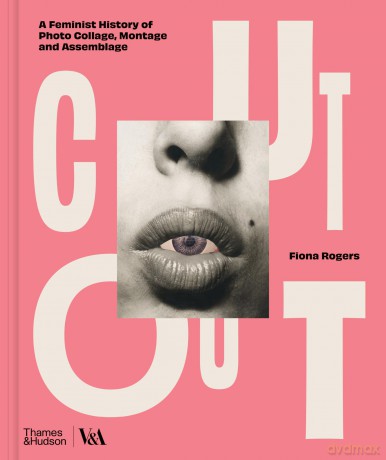 Cut Out: A Feminist History of Photo Collage, Montage and Assemblage - Fiona Rogers [KSIĄŻKA]
