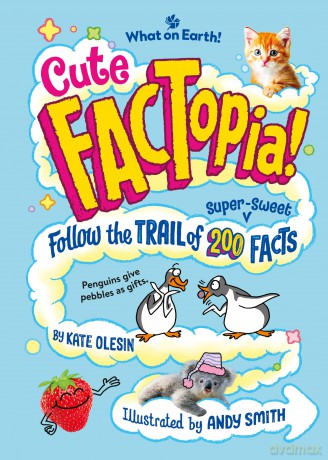 Cute FACTopia!: Follow the Trail of 200 Super-sweet Facts - Kate Olesin [KSIĄŻKA]