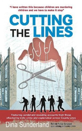 Cutting the Lines: Featuring candid and revealing accounts from those affected by knife crime and exploitation across County Lines - Dina Sunderland [KSIĄŻKA]