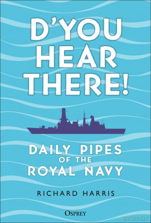 D'you Hear There!: Daily Pipes of the Royal Navy - Richard Harris [KSIĄŻKA]