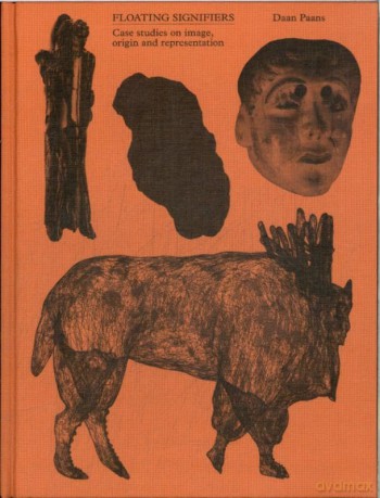 Daan Paans - Floating Signifiers: case studies on image, origin and representation - Unknown [KSIĄŻKA]