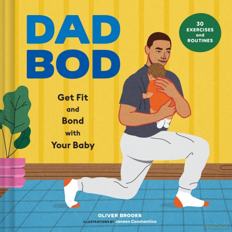 Dad Bod: Get Fit and Bond with Your Baby-30 Exercises and Routines - Oliver Brooks [KSIĄŻKA]