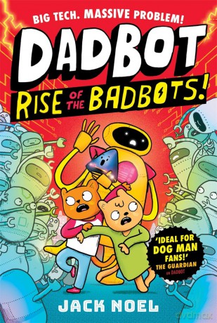 Dadbot 2: Rise of the Badbots!: Dadbot is back in this hilarious high-voltage graphic novel sequel! - Jack Noel [KSIĄŻKA]