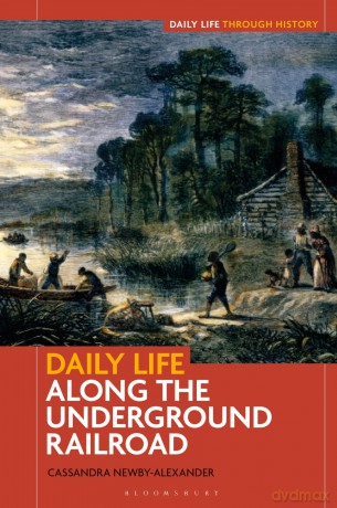 Daily Life along the Underground Railroad (Daily Life through History) - Cassandra Newby-Alex [KSIĄŻKA]