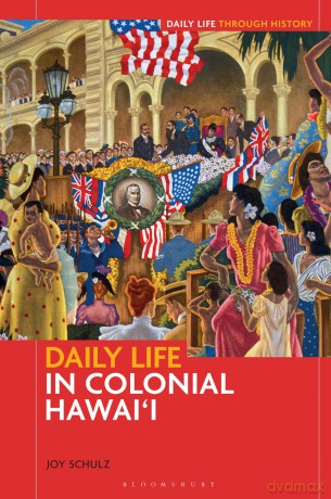 Daily Life in Colonial Hawai'i (Daily Life through History) - Joy Schulz [KSIĄŻKA]