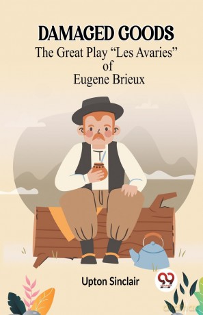 DAMAGED GOODSThe Great Play "Les Avaries" of Eugene Brieux (Edition2023) - Upton Sinclair [KSIĄŻKA]