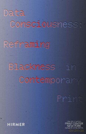 Data Consciousness: Reframing Blackness in Contemporary Print - Tiffany E. Barber [KSIĄŻKA]
