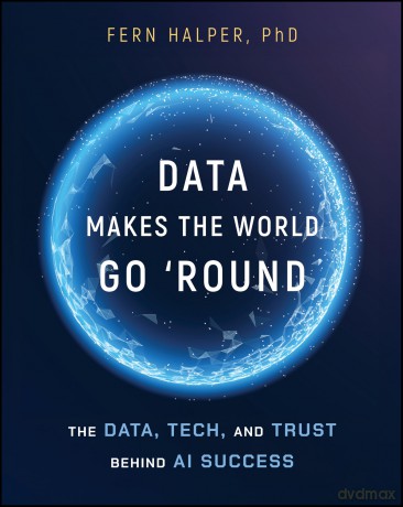 Data Makes the World Go 'Round: The Data, Tech, and Trust Behind AI Success - Fern Halper [KSIĄŻKA]
