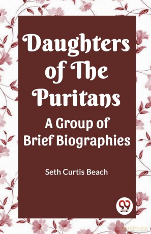 Daughters Of The Puritans A Group Of Brief Biographies - Seth Curtis Beach [KSIĄŻKA]