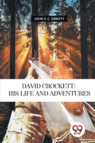 David Crockett: Is Life and Adventures - John S. C. Abbott [KSIĄŻKA]