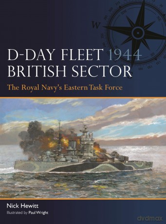 D-Day Fleet 1944, British Sector: The Royal Navy's Eastern Task Force: 17 - Nick Hewitt [KSIĄŻKA]