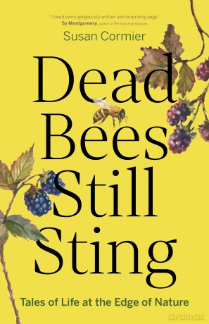 Dead Bees Still Sting: Tales of Life at the Edge of Nature - Susan Cormier [KSIĄŻKA]