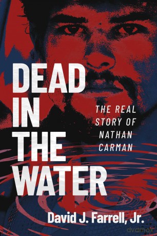 Dead in the Water: The Real Story of Nathan Carman - David J Farrell [KSIĄŻKA]