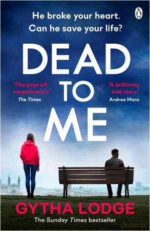 Dead to Me: Their love is dead. But only he can keep her alive - Perfect for fans of Gone Girl - Gytha Lodge [KSIĄŻKA]