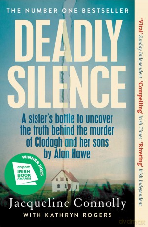 Deadly Silence: A Sister's Battle to Uncover the Truth Behind the Murder of Clodagh and Her Sons by Alan Hawe - Non-Fiction Book of the Year 2025, An Post Irish Book Awards - Jacqueline Connolly [KSIĄŻKA]