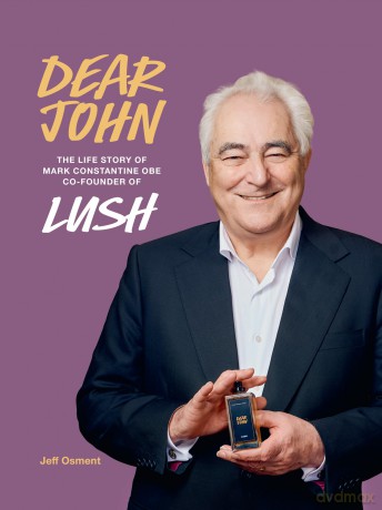 Dear John: The rags-to-riches story of how a young, headstrong Mark Constantine went from earning L20 a week to co-founding LUSH - Jeff Osment [KSIĄŻKA]