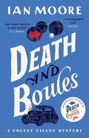 Death and Boules: the unputdownable new cosy murder mystery (A Follet Valley Mystery) - Ian Moore [KSIĄŻKA]