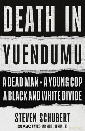 Death in Yuendumu: A dead man. A young cop. A black and white divide. - Steven Schubert [KSIĄŻKA]