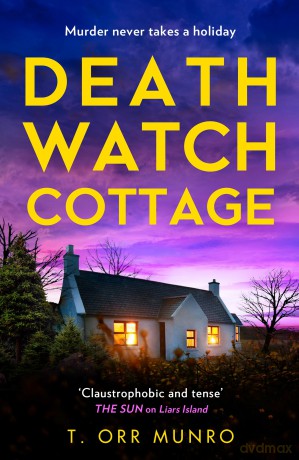 Death Watch Cottage: a tense, new crime thriller forensics mystery for 2026 for fans of Ann Cleeves - T Orr Munro [KSIĄŻKA]