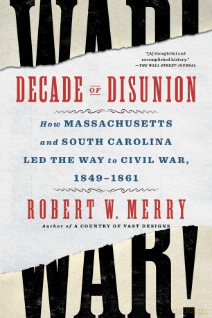 Decade of Disunion: How Massachusetts and South Carolina Led the Way to Civil War, 1849-1861 - Robert Merry [KSIĄŻKA]