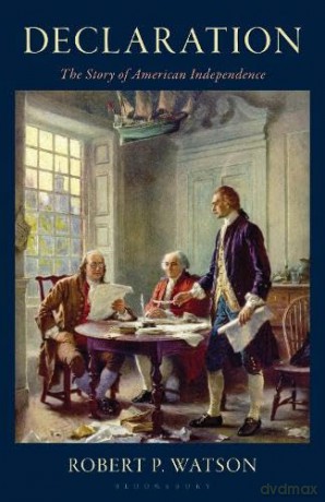 Declaration: The Story of American Independence - Robert Watson [KSIĄŻKA]