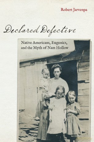 Declared Defective: Native Americans, Eugenics, and the Myth of Nam Hollow (Critical Studies in the History of Anthropology) - Robert Jarvenpa [KSIĄŻKA]