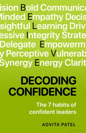 Decoding Confidence: The seven habits of confident leaders - Advita Patel [KSIĄŻKA]