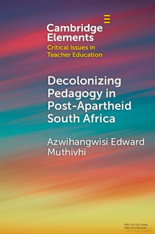 Decolonizing Pedagogy in Post-Apartheid South Africa (Elements in Critical Issues in Teacher Education) - Edward Azwihangwisi [KSIĄŻKA]