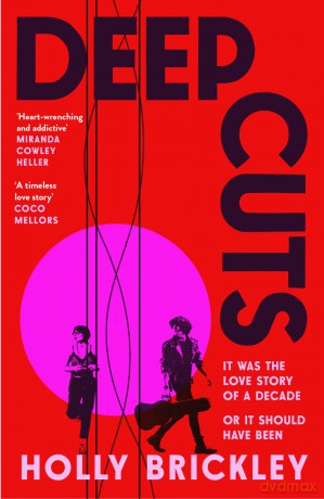 Deep Cuts: The debut everyone is talking about, perfect for fans of Daisy Jones and the Six and One Day - Holly Brickley [KSIĄŻKA]