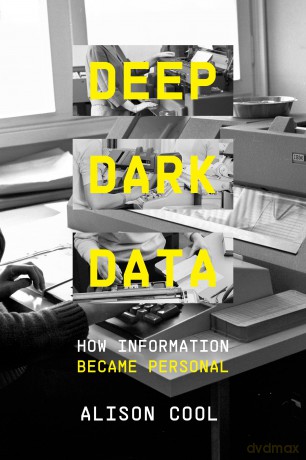 Deep Dark Data: How Information Became Personal - Alison Cool [KSIĄŻKA]
