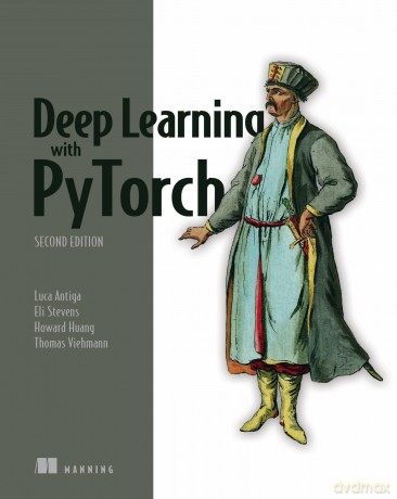 Deep Learning with PyTorch, Second Edition: Training and Applying Deep Learning and Generative Ai Models - Howard Huang [KSIĄŻKA]