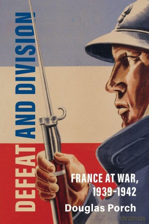 Defeat and Division: France at War, 1939-1942 (Armies of the Second World War) - Porch Douglas [KSIĄŻKA]