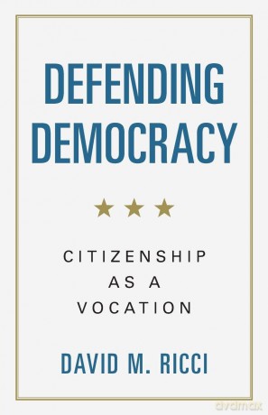 Defending Democracy: Citizenship as a Vocation - Ricci David M. [KSIĄŻKA]