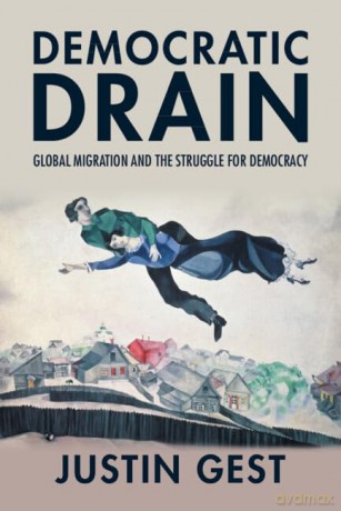Democratic Drain: Global Migration and the Struggle for Democracy - Justin Gest [KSIĄŻKA]